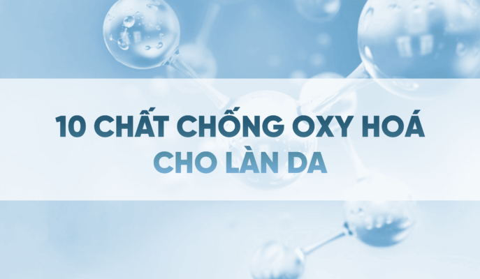 10 CHẤT CHỐNG OXY HOÁ CHO LÀN DA