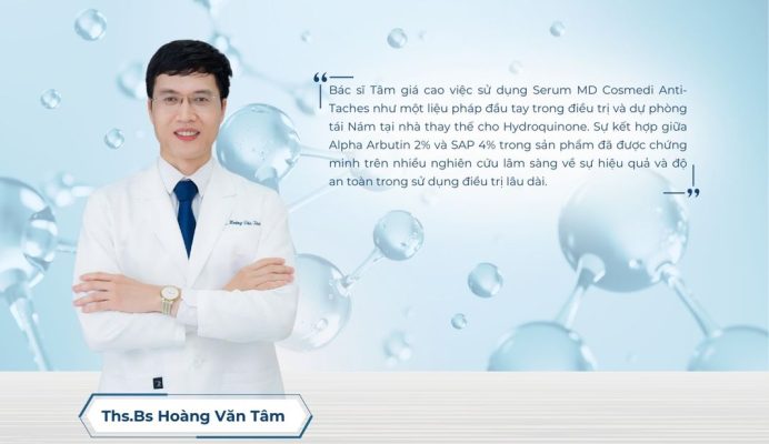 Bác sĩ Hoàng Văn Tâm đánh giá cao về Serum Anti-Taches