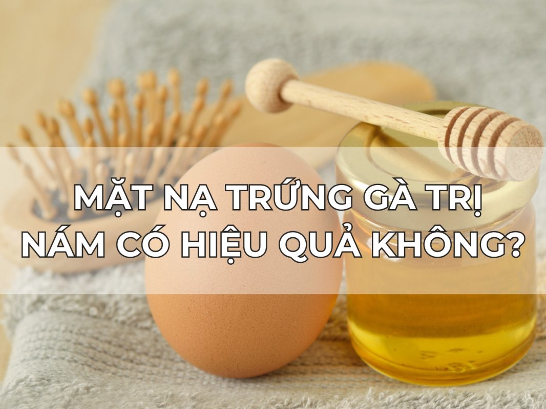 Sử dụng mặt nạ trứng gà trị nám có hiệu quả?