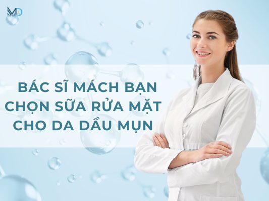 Lựa chọn sữa rửa mặt cho da dầu mụn theo hướng dẫn của bác sĩ